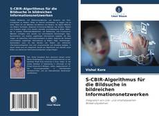 S-CBIR-Algorithmus für die Bildsuche in bildreichen Informationsnetzwerken kitap kapağı