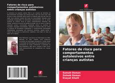 Bookcover of Fatores de risco para comportamentos autolesivos entre crianças autistas