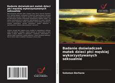 Buchcover von Badanie doświadczeń matek dzieci płci męskiej wykorzystywanych seksualnie