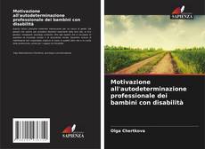 Bookcover of Motivazione all'autodeterminazione professionale dei bambini con disabilità