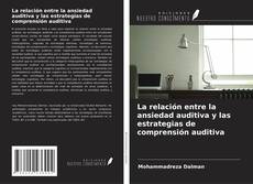 Couverture de La relación entre la ansiedad auditiva y las estrategias de comprensión auditiva