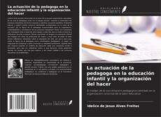 Copertina di La actuación de la pedagoga en la educación infantil y la organización del hacer