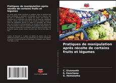 Copertina di Pratiques de manipulation après récolte de certains fruits et légumes