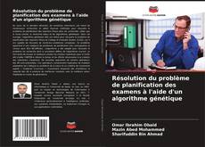 Buchcover von Résolution du problème de planification des examens à l'aide d'un algorithme génétique