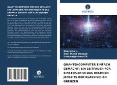 Bookcover of QUANTENCOMPUTER EINFACH GEMACHT: EIN LEITFADEN FÜR EINSTEIGER IN DAS RECHNEN JENSEITS DER KLASSISCHEN GRENZEN