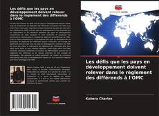 Buchcover von Les défis que les pays en développement doivent relever dans le règlement des différends à l'OMC