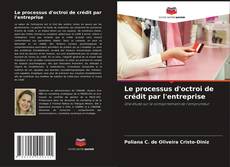 Bookcover of Le processus d'octroi de crédit par l'entreprise