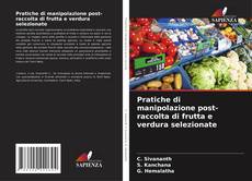 Bookcover of Pratiche di manipolazione post-raccolta di frutta e verdura selezionate
