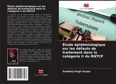 Copertina di Étude épidémiologique sur les défauts de traitement dans la catégorie II du RNTCP