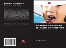 Capa do livro de Mécanisme de fermeture de l'espace en orthodontie 