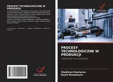 Bookcover of PROCESY TECHNOLOGICZNE W PRODUKCJI