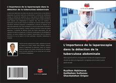 Couverture de L'importance de la laparoscopie dans la détection de la tuberculose abdominale