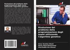 Risoluzione del problema della programmazione degli esami utilizzando l'algoritmo genetico的封面