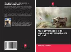 Bookcover of Que governação e de quem é a governação em África?