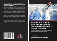 Bookcover of Sinusite acquisita in ospedale: l'infezione silenziosa delle unità di terapia intensiva