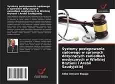 Copertina di Systemy postępowania sądowego w sprawach dotyczących zaniedbań medycznych w Wielkiej Brytanii i Arabii Saudyjskiej