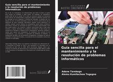 Copertina di Guía sencilla para el mantenimiento y la resolución de problemas informáticos