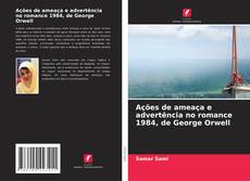 Copertina di Ações de ameaça e advertência no romance 1984, de George Orwell