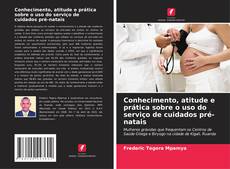 Portada del libro de Conhecimento, atitude e prática sobre o uso do serviço de cuidados pré-natais