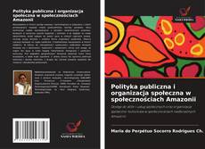 Copertina di Polityka publiczna i organizacja społeczna w społecznościach Amazonii