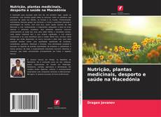 Bookcover of Nutrição, plantas medicinais, desporto e saúde na Macedónia