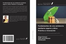 Обложка Fundamentos de una asistencia sanitaria segura y ética: Práctica e innovación