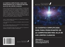 Copertina di LA CUÁNTICA SIMPLIFICADA: GUÍA PARA PRINCIPIANTES DE LA COMPUTACIÓN MÁS ALLÁ DE LOS LÍMITES CLÁSICOS