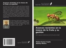Copertina di Avances recientes en la mosca de la fruta y su gestión