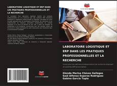 LABORATOIRE LOGISTIQUE ET ERP DANS LES PRATIQUES PROFESSIONNELLES ET LA RECHERCHE的封面