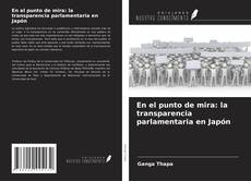 Copertina di En el punto de mira: la transparencia parlamentaria en Japón