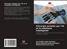 Couverture de Chirurgie assistée par l'IA et la robotique intelligente