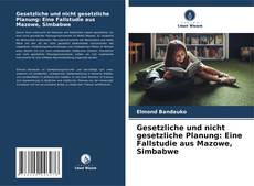 Gesetzliche und nicht gesetzliche Planung: Eine Fallstudie aus Mazowe, Simbabwe的封面