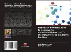 Nouveaux horizons dans la découverte d'antipaludiques : la 7-chloroquinoléine en pleine lumière的封面