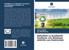 Abfallfett zu Kraftstoff: Synthese von Biodiesel mithilfe von Elektrizität的封面