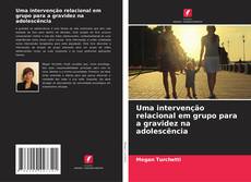 Bookcover of Uma intervenção relacional em grupo para a gravidez na adolescência