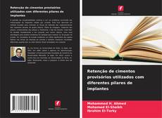 Bookcover of Retenção de cimentos provisórios utilizados com diferentes pilares de implantes