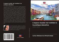 Copertina di L'espace muséal: de l'artefact à la pratique éducative