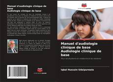 Bookcover of Manuel d'audiologie clinique de base Audiologie clinique de base