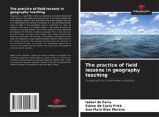 The practice of field lessons in geography teaching kitap kapağı
