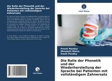 Обложка Die Rolle der Phonetik und der Wiederherstellung der Sprache bei Patienten mit vollständigem Zahnersatz