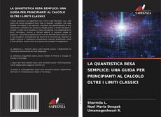 Bookcover of LA QUANTISTICA RESA SEMPLICE: UNA GUIDA PER PRINCIPIANTI AL CALCOLO OLTRE I LIMITI CLASSICI