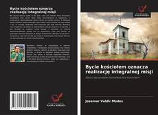 Capa do livro de Bycie kościołem oznacza realizację integralnej misji 