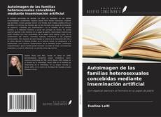 Capa do livro de Autoimagen de las familias heterosexuales concebidas mediante inseminación artificial 