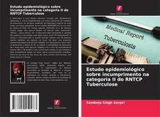 Estudo epidemiológico sobre incumprimento na categoria II do RNTCP Tuberculose的封面