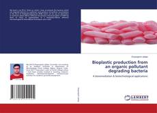 Portada del libro de Bioplastic production from an organic pollutant degrading bacteria