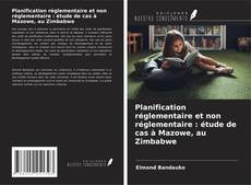 Planification réglementaire et non réglementaire : étude de cas à Mazowe, au Zimbabwe的封面