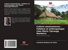 Couverture de Culture amazonienne : Folklore et anthropologie chez Mário Ypiranga Monteiro
