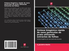 Buchcover von Síntese biogénica rápida de nano partículas de prata utilizando extractos de folhas