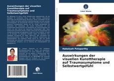 Copertina di Auswirkungen der visuellen Kunsttherapie auf Traumasymptome und Selbstwertgefühl