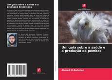 Capa do livro de Um guia sobre a saúde e a produção de pombos 